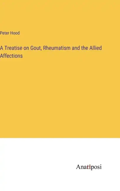 A Treatise on Gout, Rheumatism and the Allied Affections - Hardcover