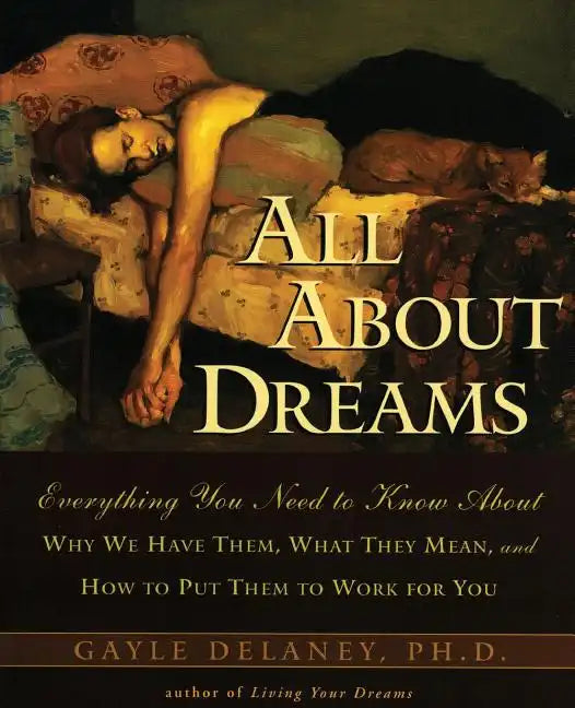All about Dreams: Everything You Need to Know about *Why We Have Them *What They Mean *And How to Put Them to Work for You - Paperback