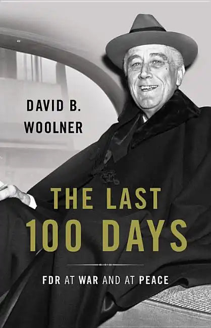 The Last 100 Days: FDR at War and at Peace - Hardcover