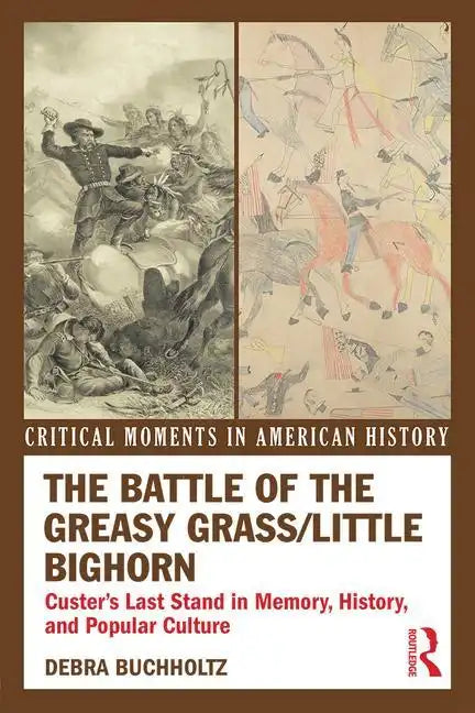 The Battle of the Greasy Grass/Little Bighorn: Custer's Last Stand in Memory, History, and Popular Culture - Paperback