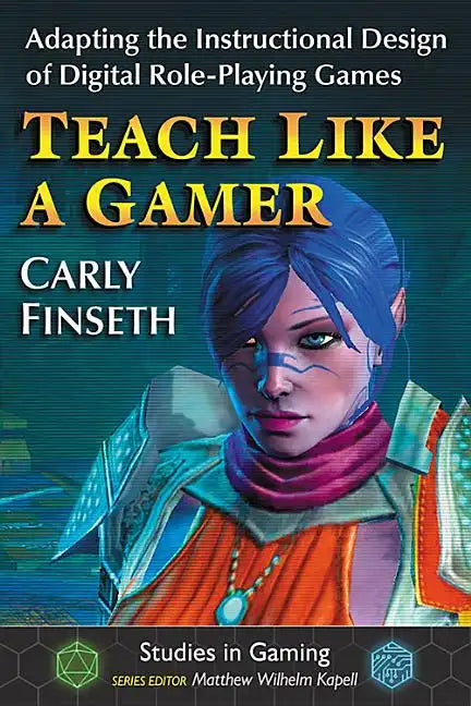 Teach Like a Gamer: Adapting the Instructional Design of Digital Role-Playing Games - Paperback