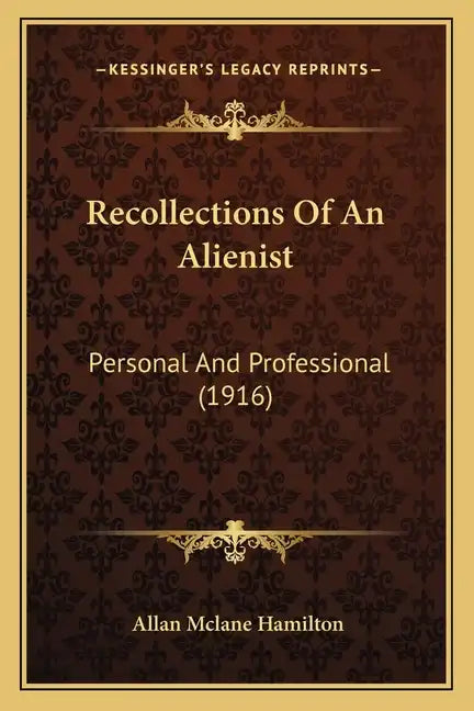 Recollections Of An Alienist: Personal And Professional (1916) - Paperback