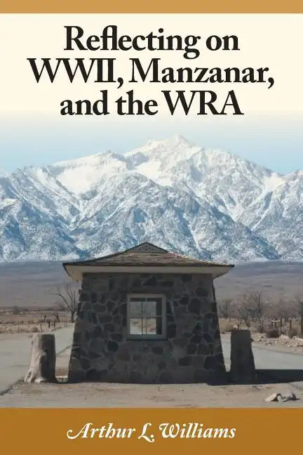 Reflecting on WWII, Manzanar, and the WRA - Paperback