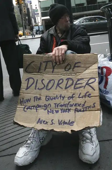 City of Disorder: How the Quality of Life Campaign Transformed New York Politics - Paperback