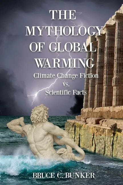 The Mythology of Global Warming: Climate Change Fiction VS. Scientific Facts - Paperback