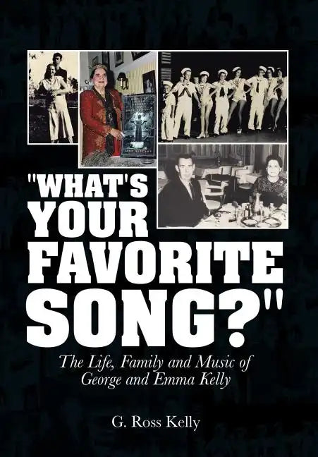 "What's Your Favorite Song?": The Life, Family and Music of George and Emma Kelly - Hardcover