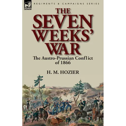 The Seven Weeks' War: the Austro-Prussian Conflict of 1866 - Paperback
