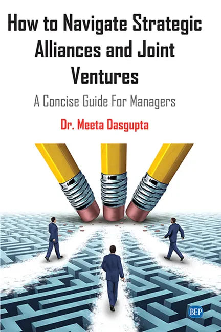 How to Navigate Strategic Alliances and Joint Ventures: A Concise Guide For Managers - Paperback