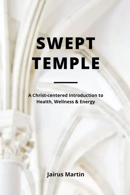 Swept Temple: A Christ-centered Introduction to Health, Wellness & Energy - Paperback