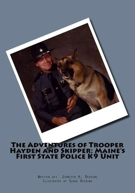 The Adventures of Trooper Hayden and Skipper: Maine's First State Police K9 Unit - Paperback