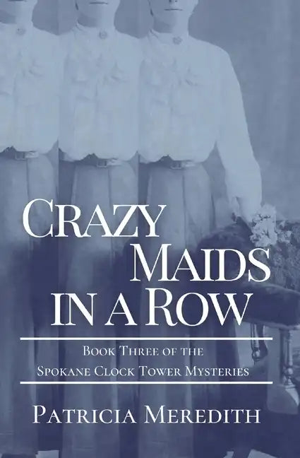 Crazy Maids in a Row: Book Three of the Spokane Clock Tower Mysteries - Paperback