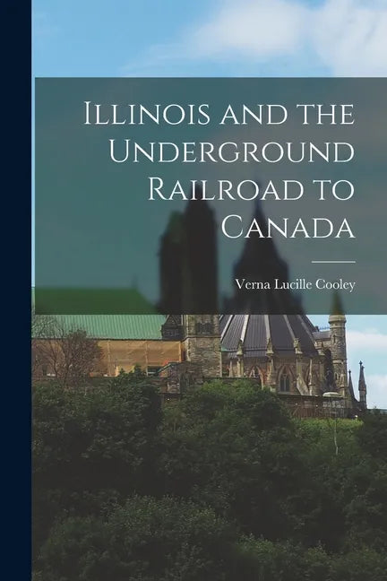 Illinois and the Underground Railroad to Canada - Paperback