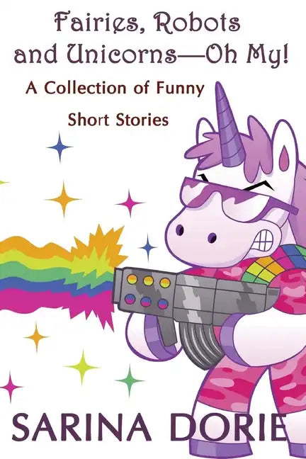 Fairies, Robots and Unicorns?--Oh My!: Humorous Fantasy and Science Fiction - Paperback