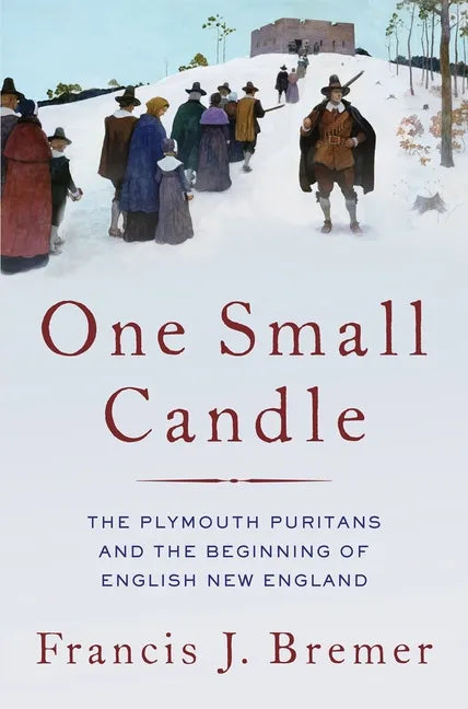 One Small Candle: The Plymouth Puritans and the Beginning of English New England - Hardcover