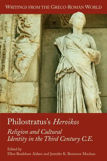 Philostratus's Heroikos: Religion and Cultural Identity in the Third Century C. E. - Paperback