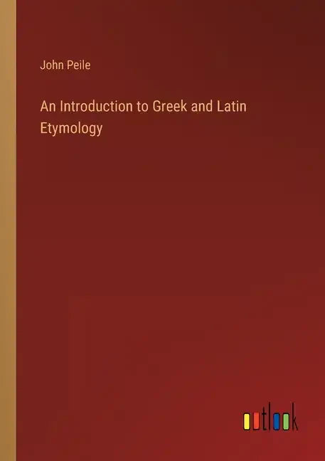 An Introduction to Greek and Latin Etymology - Paperback