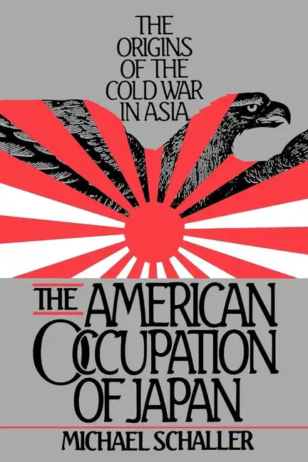 American Occupation of Japan: The Orgins of the Cold War in Asia - Paperback