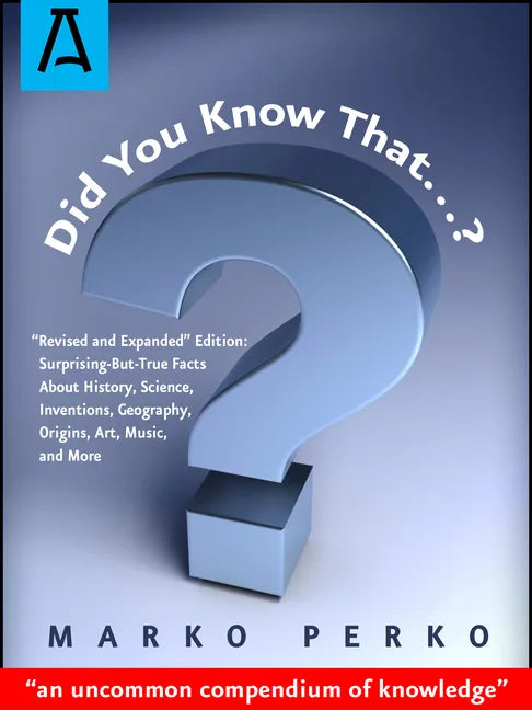 Did You Know That...?: "Revised and Expanded" Edition: Surprising-But-True Facts About History, Science, Inventions, Geography, Origins, Art, - Paperback
