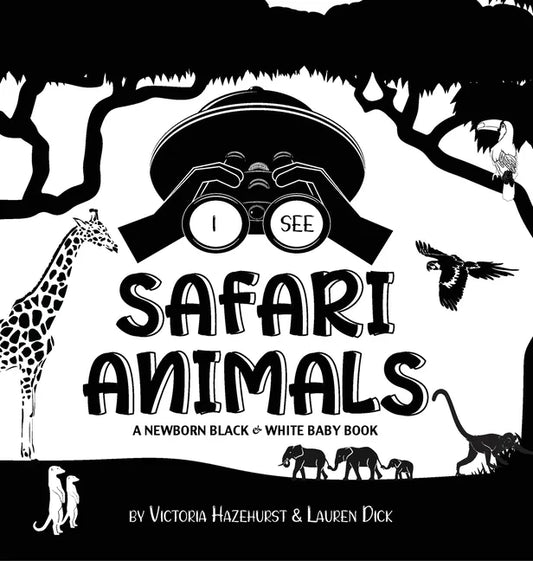 I See Safari Animals: A Newborn Black & White Baby Book (High-Contrast Design & Patterns) (Giraffe, Elephant, Lion, Tiger, Monkey, Zebra, an - Hardcover