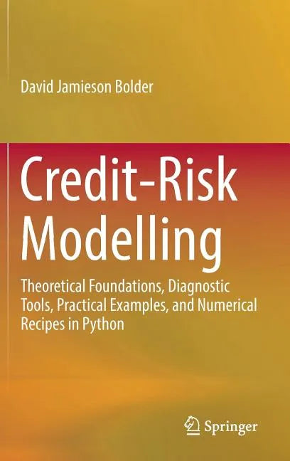 Credit-Risk Modelling: Theoretical Foundations, Diagnostic Tools, Practical Examples, and Numerical Recipes in Python - Hardcover