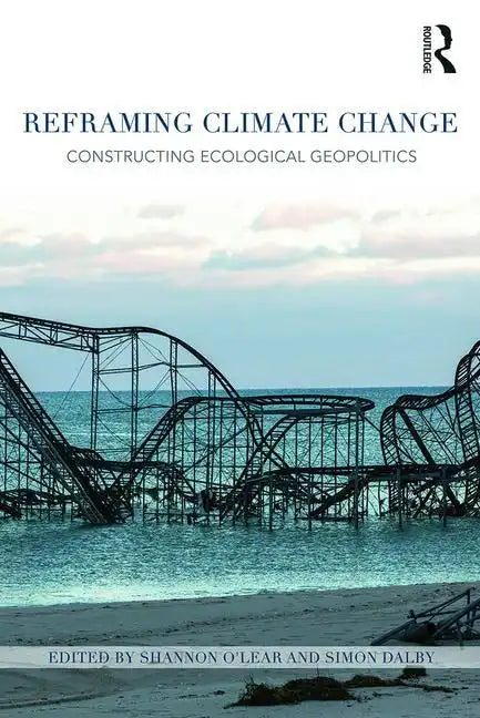 Reframing Climate Change: Constructing ecological geopolitics - Paperback
