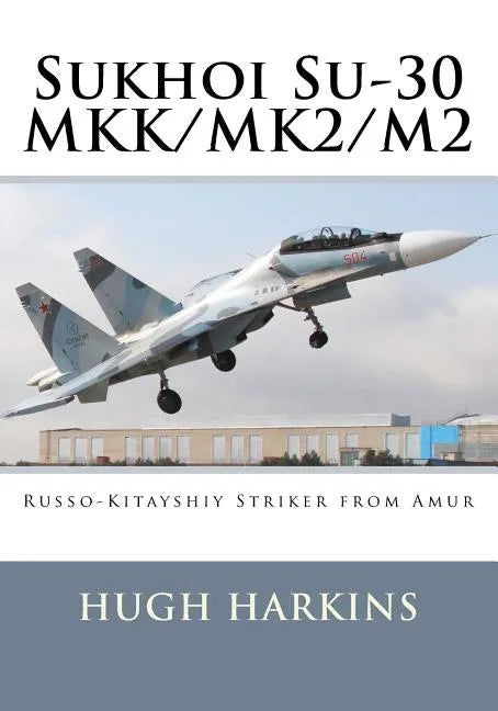 Sukhoi Su-30 MKK/MK2/M2: Russo-Kitayshiy Striker from Amur - Paperback