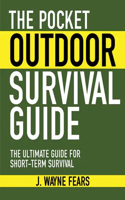 The Pocket Outdoor Survival Guide: The Ultimate Guide for Short-Term Survival - Paperback