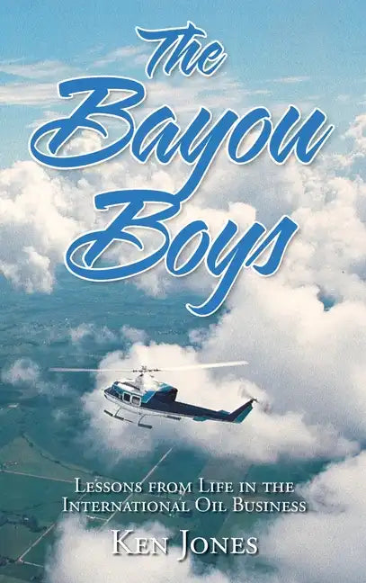The Bayou Boys: Lessons from Life in the International Oil Business - Hardcover