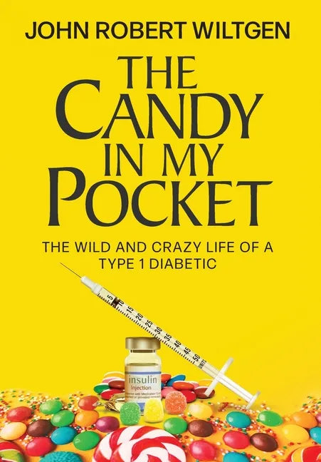 The Candy In My Pocket: The Wild and Crazy Life of a Type 1 Diabetic - Hardcover