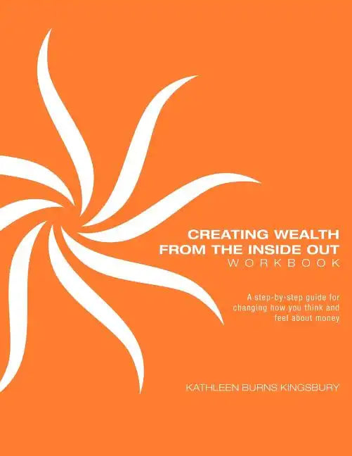 Creating Wealth from the Inside Out Workbook - Paperback