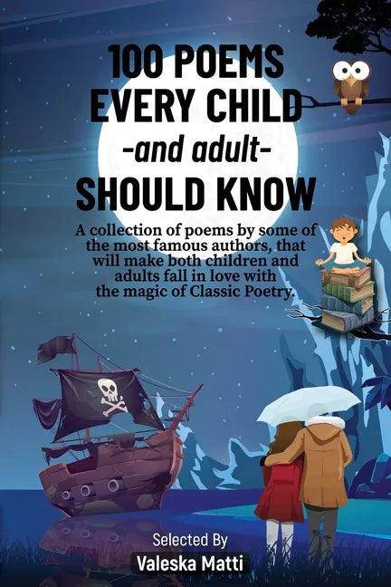 100 Poems Every Child -and adult- Should Know: A collection of poems by some of the most famous authors, that will make both children and adults fall - Paperback