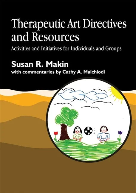 Therapeutic Art Directives and Resources: Activities and Initiatives for Individuals and Groups - Paperback