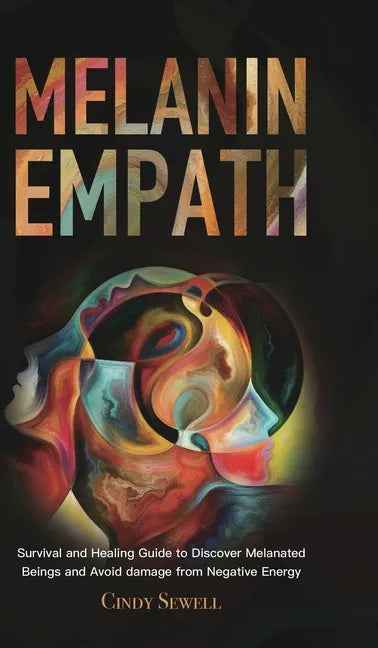 The Melanin Empath: Survival and Healing Guide to Discover Melanated Beings and Avoid damage from Negative Energy - Hardcover