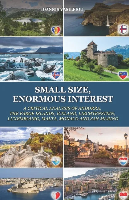 Small Size, Enormous Interest: A Critical Analysis of Andorra, the Faroe Islands, Iceland, Liechtenstein, Luxembourg, Malta, Monaco and San Marino - Paperback