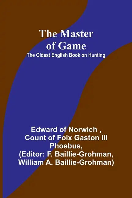 The Master of Game: The Oldest English Book on Hunting - Paperback