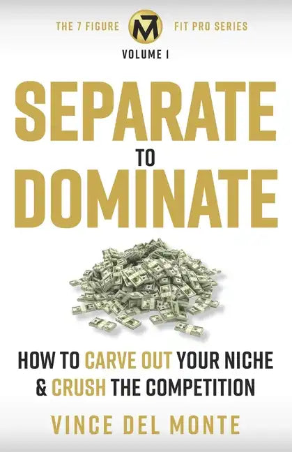 Separate to Dominate: How to Carve Out Your Niche and Crush the Competition - Paperback