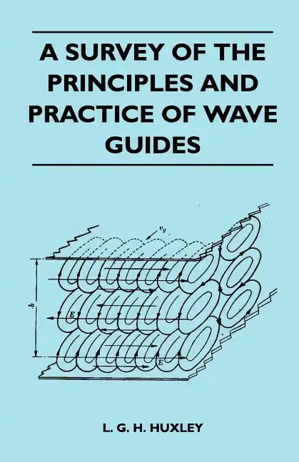 A Survey Of The Principles And Practice Of Wave Guides - Paperback