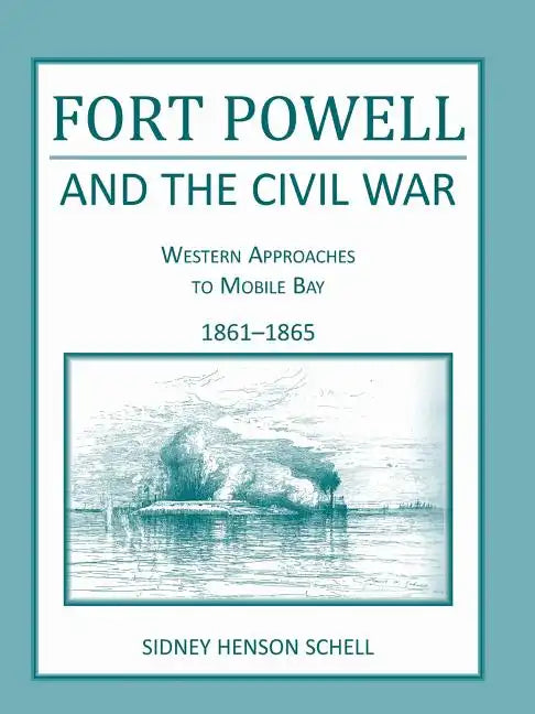 Fort Powell and the Civil War: Western Approaches to Mobile Bay, 1861-1865 - Paperback