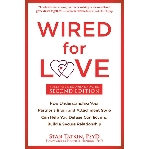 Wired for Love: How Understanding Your Partner's Brain and Attachment Style Can Help You Defuse Conflict and Build a Secure Relationsh - Paperback