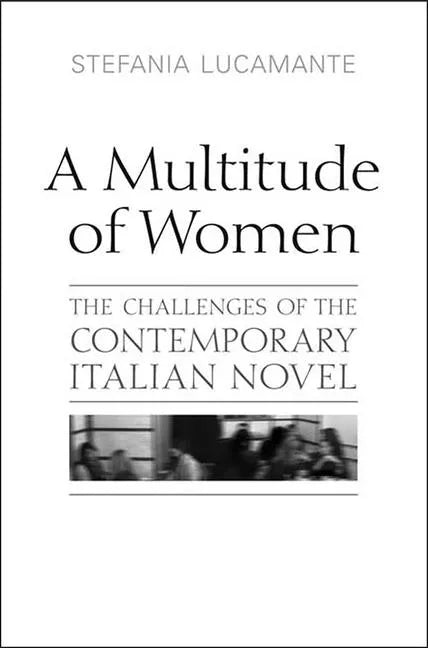 A Multitude of Women: The Challenges of the Contemporary Italian Novel - Paperback