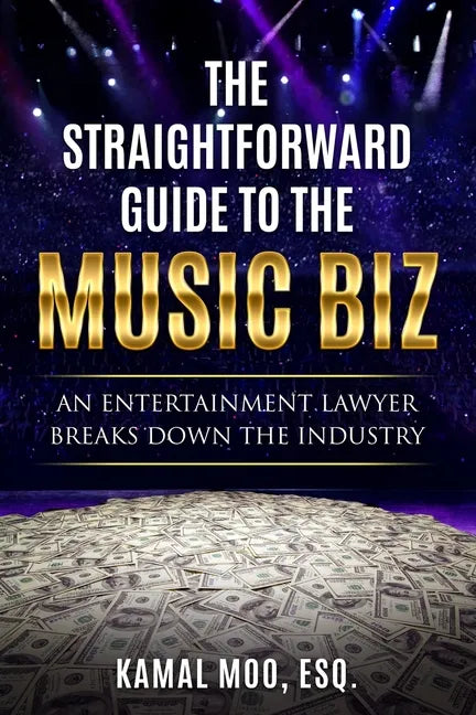 The Straightforward Guide to the Music Biz: An Entertainment Lawyer Breaks Down the Industry - Paperback