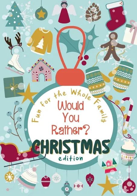 Would You Rather? Christmas Edition: 100 funny, sweet and challenging Christmas-themed questions - Wholesome fun for the whole family - Holiday Activi - Paperback
