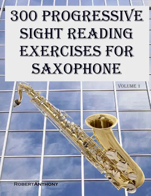 300 Progressive Sight Reading Exercises for Saxophone - Paperback