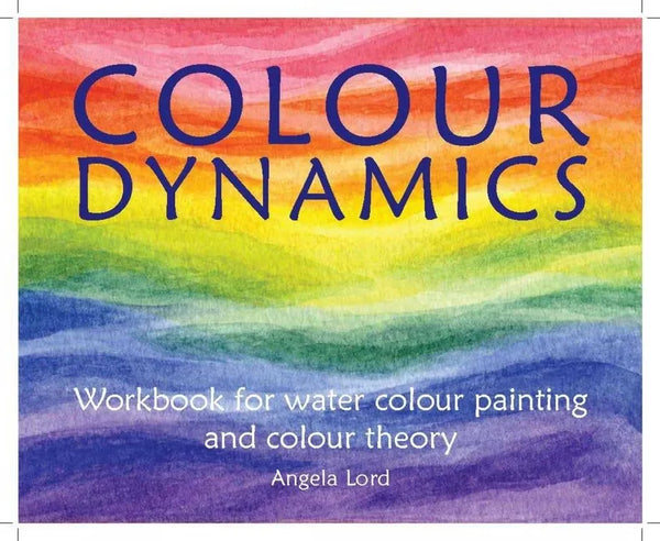 Colour Dynamics: Workbook for Water Colour Painting and Colour Theory - Paperback