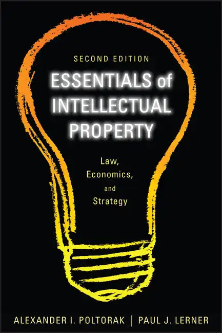 Essentials of Intellectual Property: Law, Economics, and Strategy - Paperback