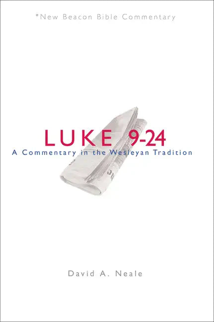 Nbbc, Luke 9-24: A Commentary in the Wesleyan Tradition - Paperback