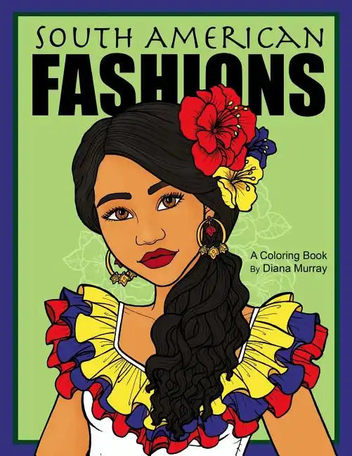 South American Fashions: A Fashion Coloring Book Featuring 26 Beautiful Women From South America - Paperback
