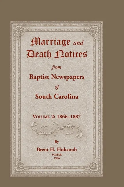 Marriage and Death Notices from Baptist Newspapers of South Carolina, Volume 2: 1866-1887 - Paperback