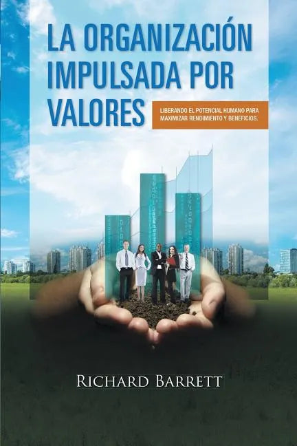 La Organización Impulsada Por Valores: Liberando el potencial humano para maximizar rendimiento y beneficios. - Paperback