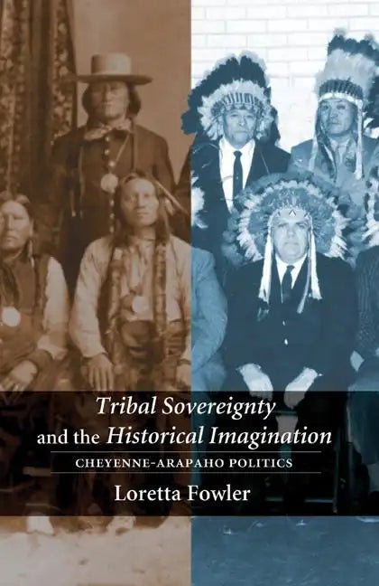 Tribal Sovereignty and the Historical Imagination: Cheyenne-Arapaho Politics - Paperback